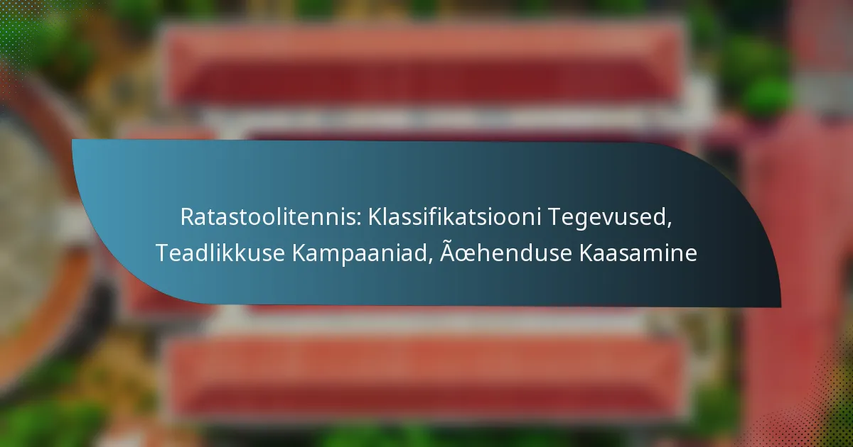 Ratastoolitennis: Klassifikatsiooni Tegevused, Teadlikkuse Kampaaniad, Ühenduse Kaasamine