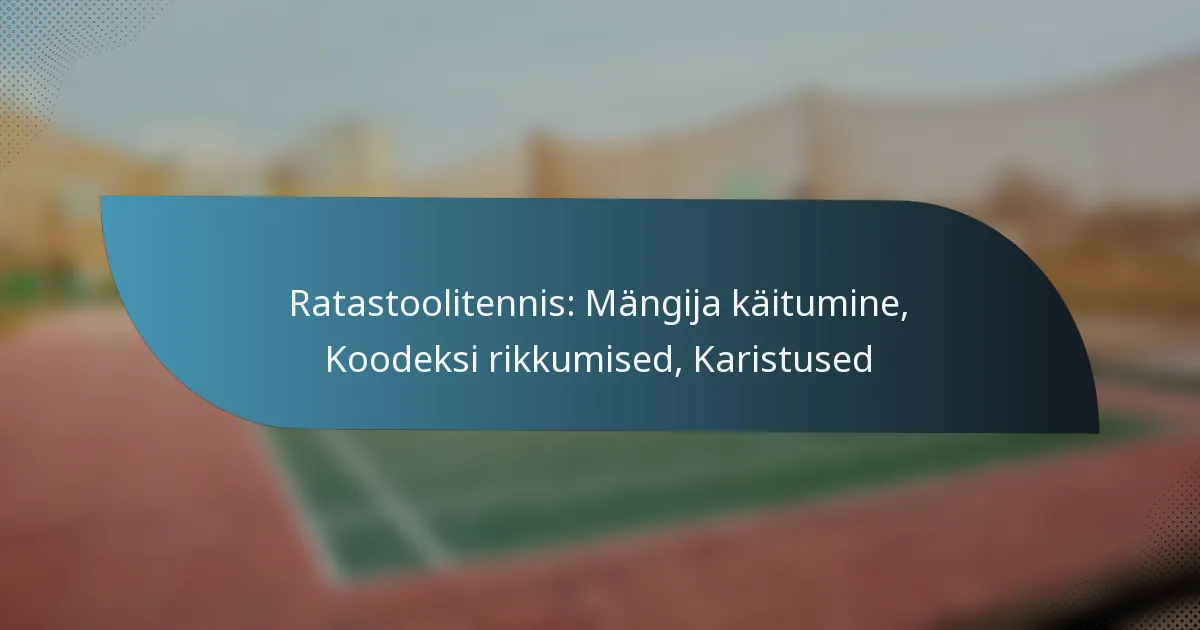 Ratastoolitennis: Mängija käitumine, Koodeksi rikkumised, Karistused