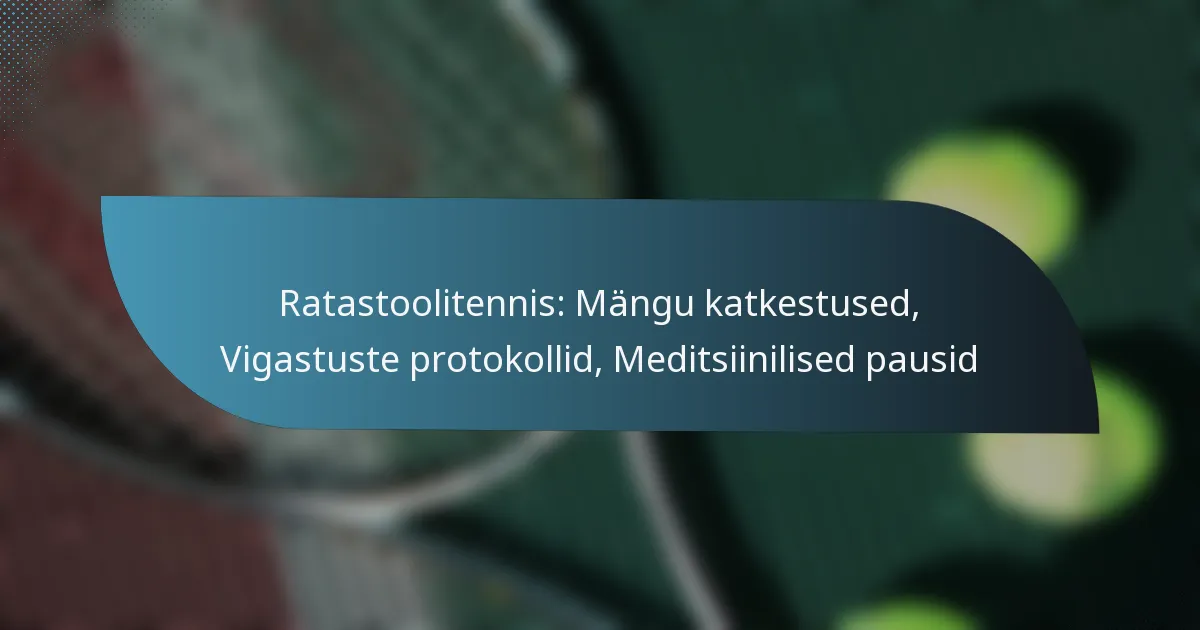 Ratastoolitennis: Mängu katkestused, Vigastuste protokollid, Meditsiinilised pausid