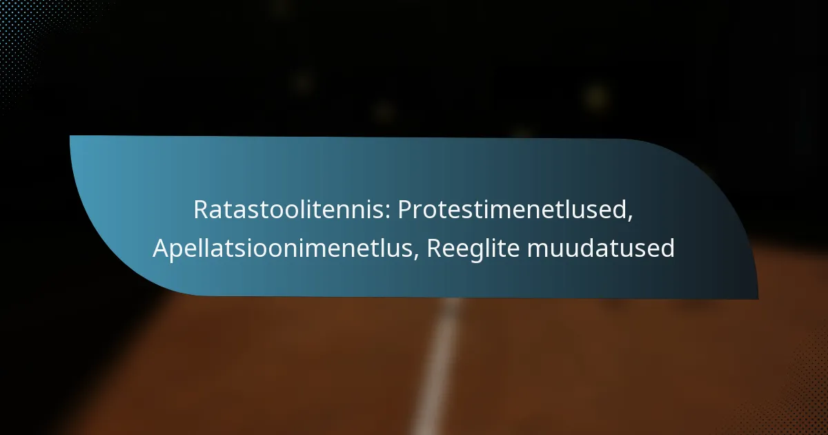 Ratastoolitennis: Protestimenetlused, Apellatsioonimenetlus, Reeglite muudatused