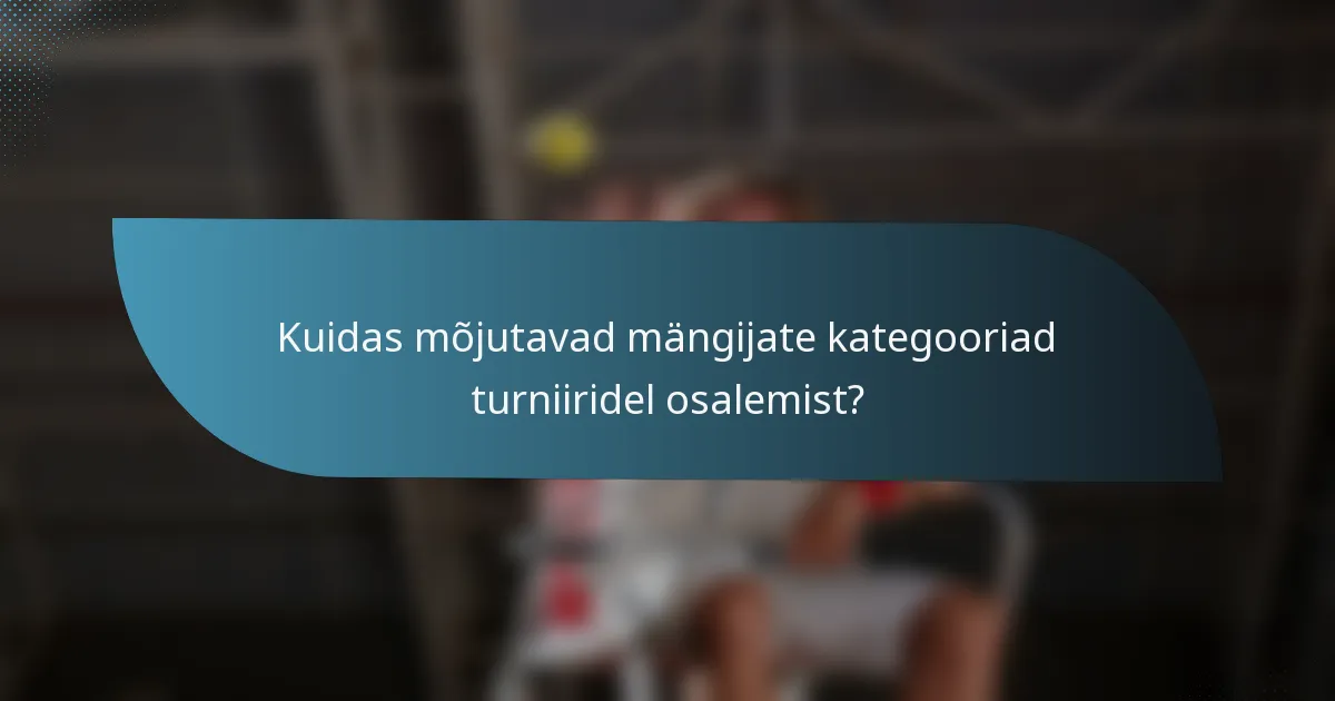 Kuidas mõjutavad mängijate kategooriad turniiridel osalemist?