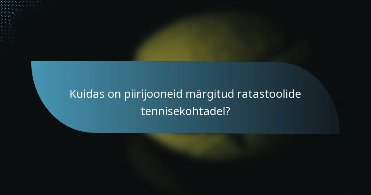 Kuidas on piirijooneid märgitud ratastoolide tennisekohtadel?
