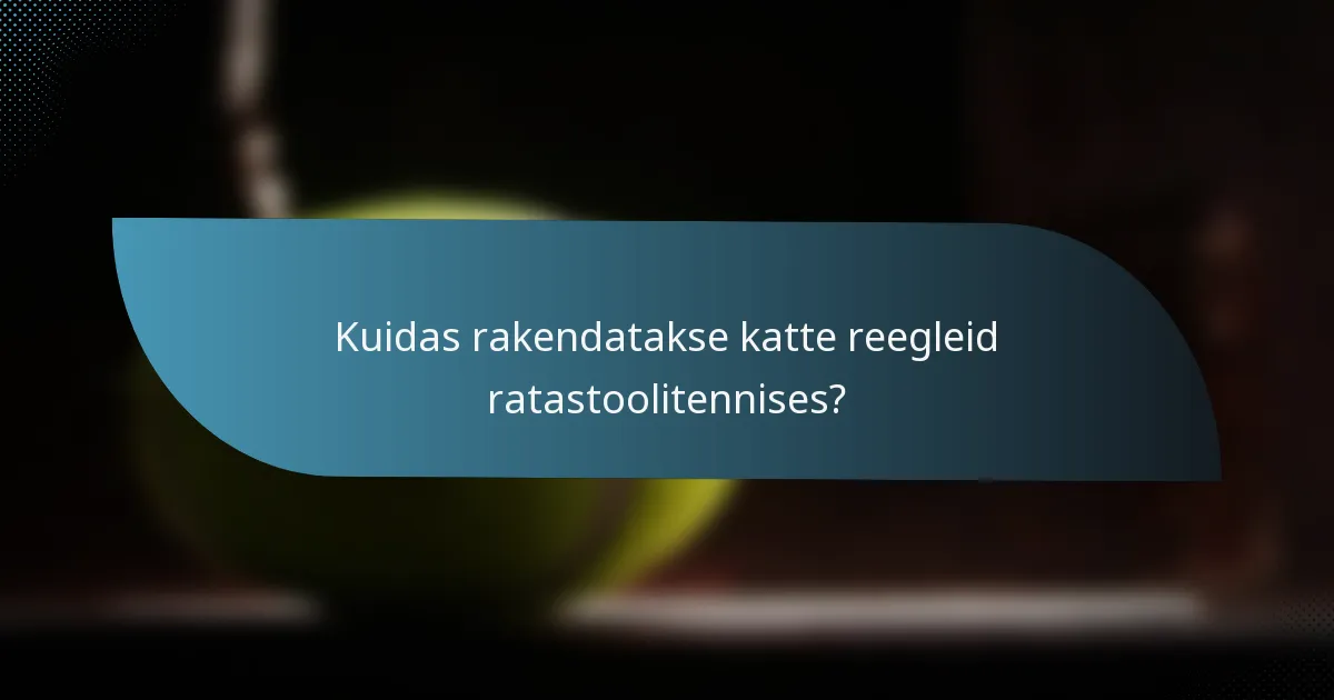 Kuidas rakendatakse katte reegleid ratastoolitennises?