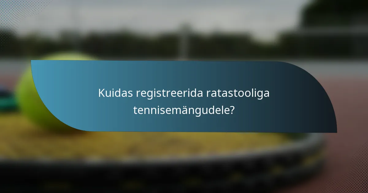 Kuidas registreerida ratastooliga tennisemängudele?