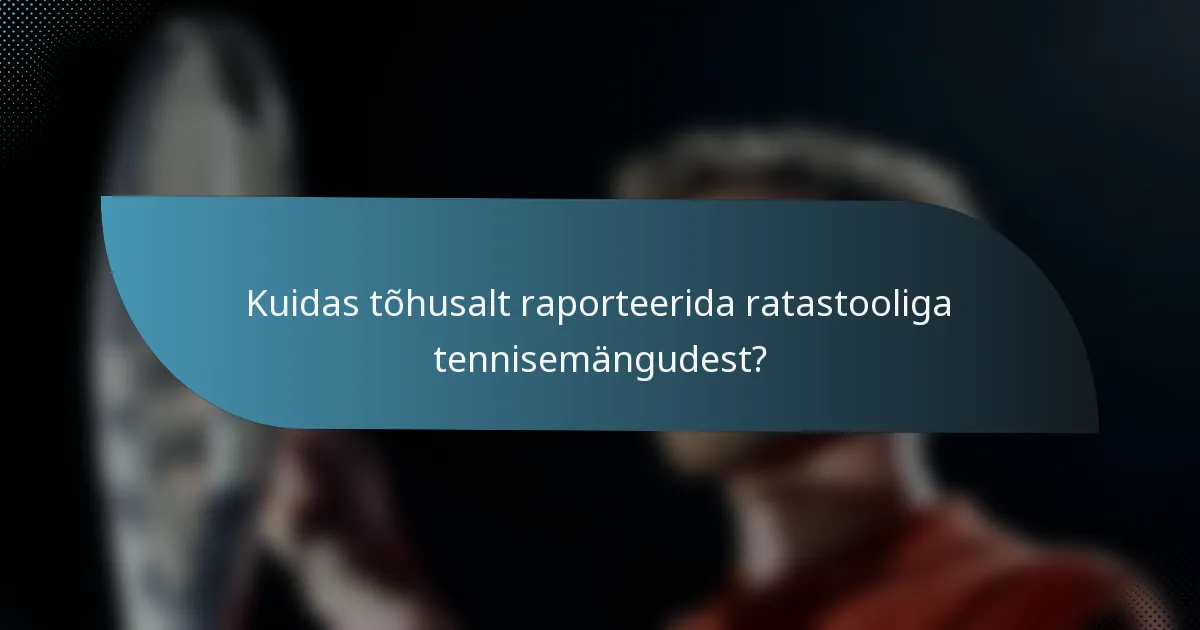 Kuidas tõhusalt raporteerida ratastooliga tennisemängudest?