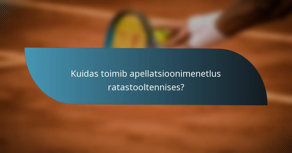 Kuidas toimib apellatsioonimenetlus ratastooltennises?