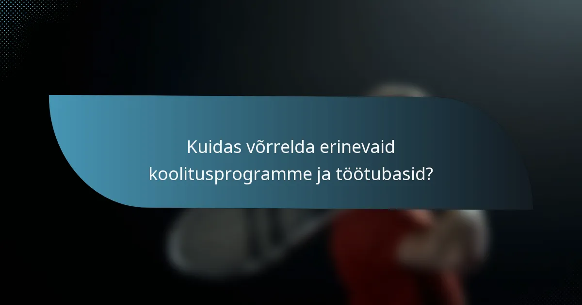 Kuidas võrrelda erinevaid koolitusprogramme ja töötubasid?