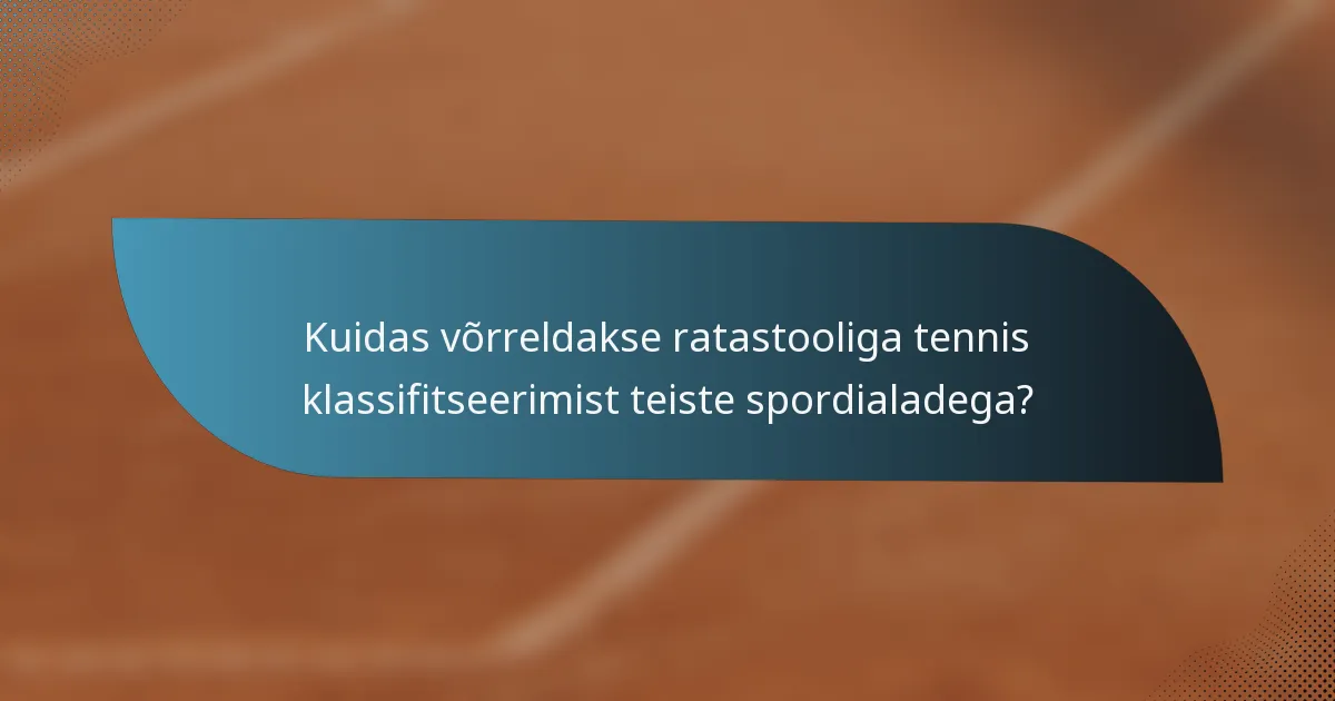 Kuidas võrreldakse ratastooliga tennis klassifitseerimist teiste spordialadega?