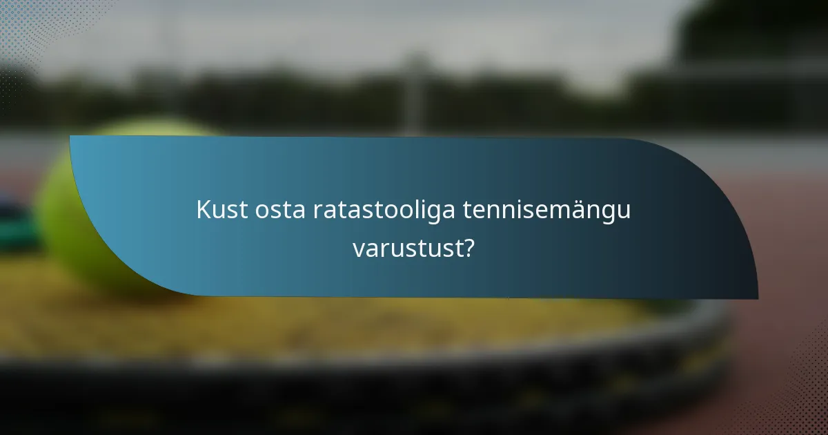 Kust osta ratastooliga tennisemängu varustust?