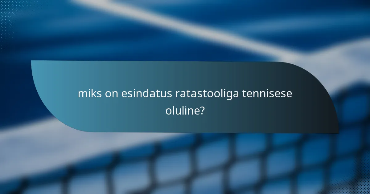 miks on esindatus ratastooliga tennisese oluline?