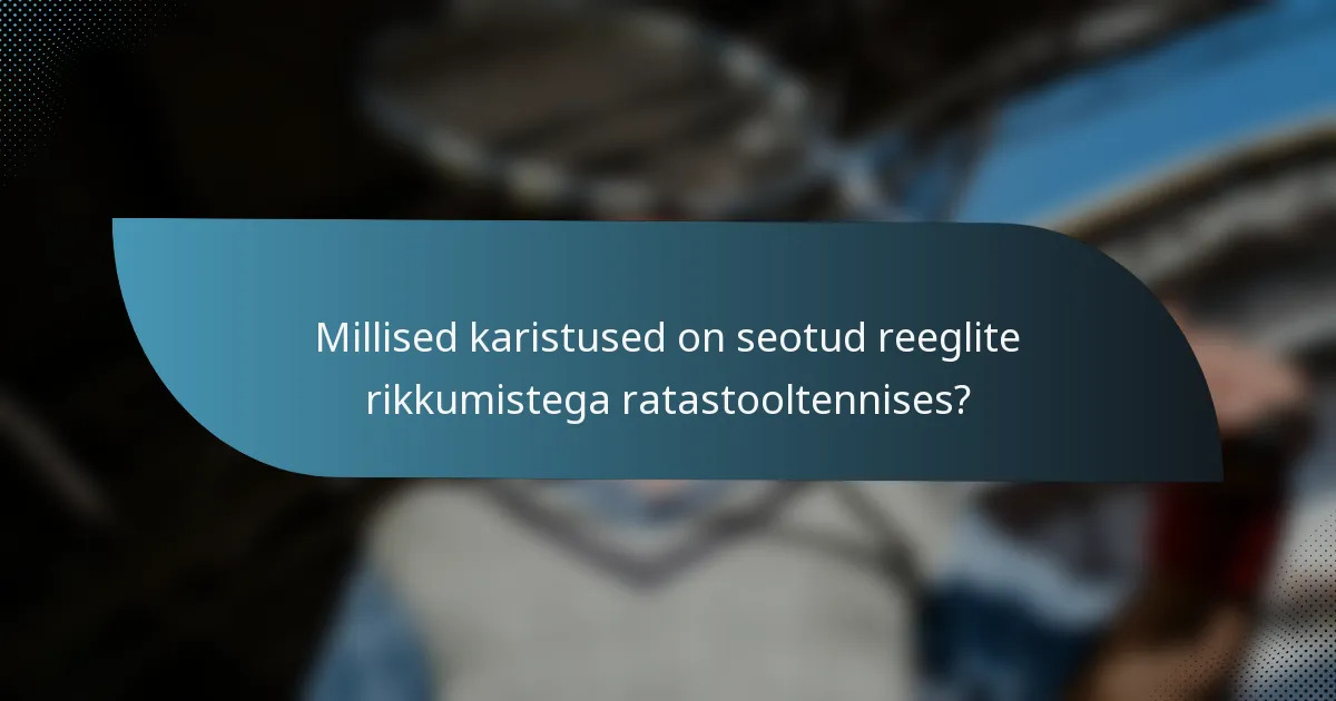 Millised karistused on seotud reeglite rikkumistega ratastooltennises?