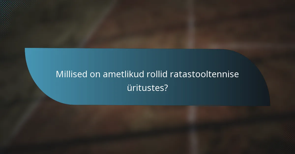 Millised on ametlikud rollid ratastooltennise üritustes?