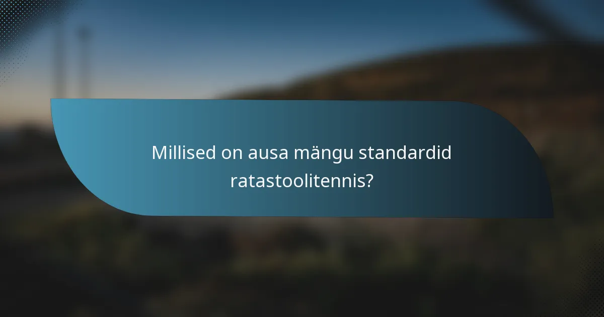 Millised on ausa mängu standardid ratastoolitennis?