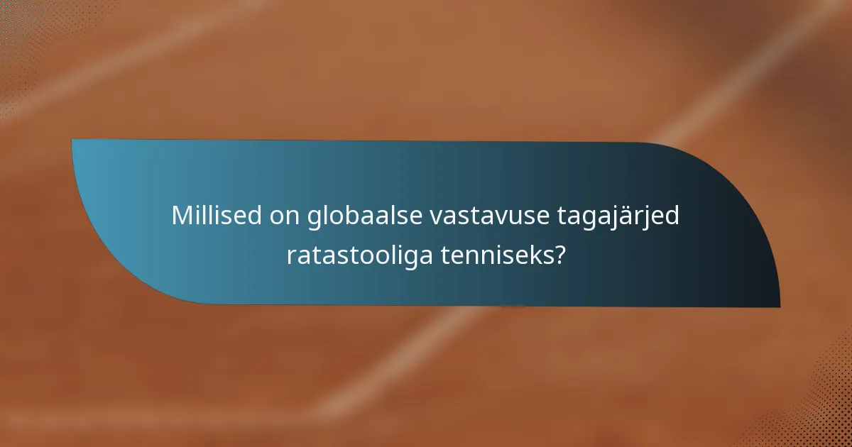 Millised on globaalse vastavuse tagajärjed ratastooliga tenniseks?