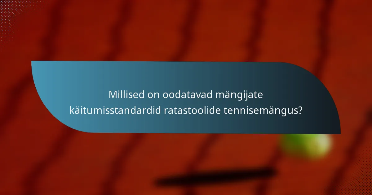 Millised on oodatavad mängijate käitumisstandardid ratastoolide tennisemängus?
