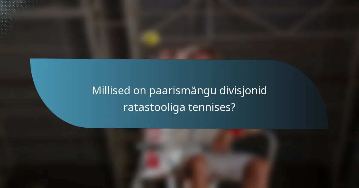 Millised on paarismängu divisjonid ratastooliga tennises?
