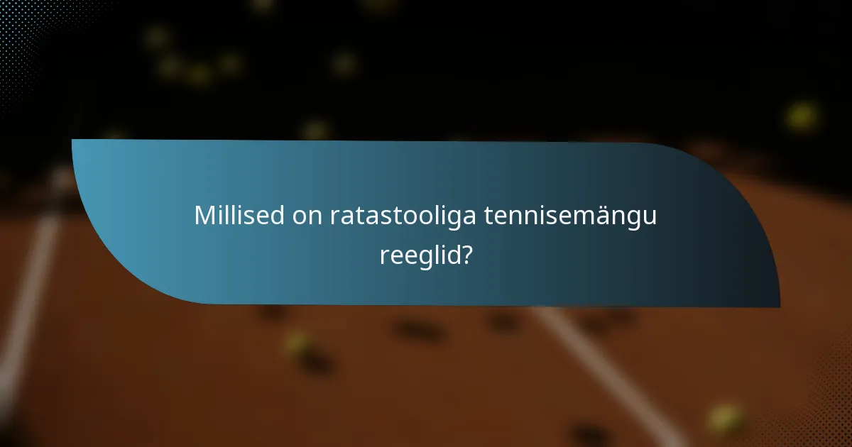 Millised on ratastooliga tennisemängu reeglid?
