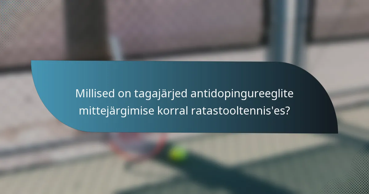 Millised on tagajärjed antidopingureeglite mittejärgimise korral ratastooltennis'es?