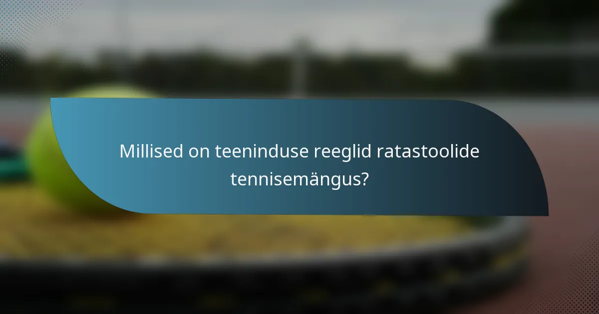 Millised on teeninduse reeglid ratastoolide tennisemängus?