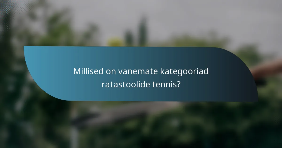 Millised on vanemate kategooriad ratastoolide tennis?