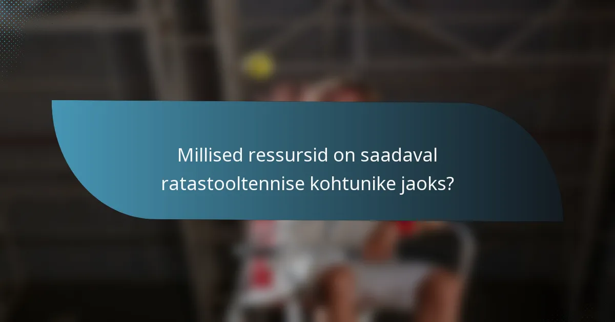 Millised ressursid on saadaval ratastooltennise kohtunike jaoks?