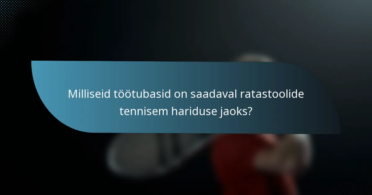 Milliseid töötubasid on saadaval ratastoolide tennisem hariduse jaoks?