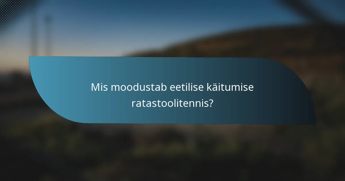 Mis moodustab eetilise käitumise ratastoolitennis?