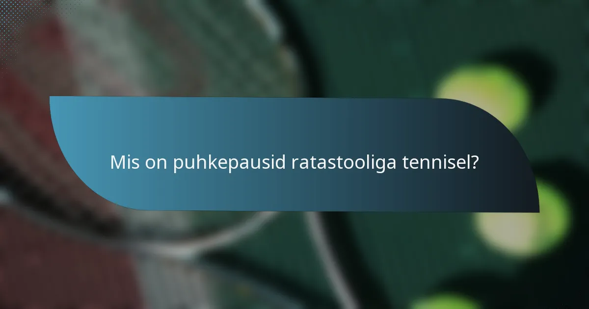 Mis on puhkepausid ratastooliga tennisel?